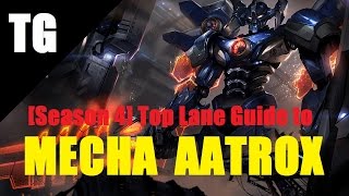 MECHA AATROX Top Guide [Season 4] - Full Gameplay/Commentary