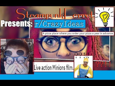 SteampunkFerret Presents: r/CrazyIdeas