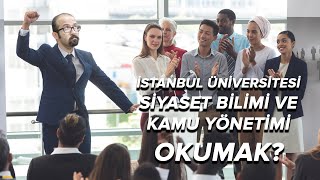 Siyaset Bilimi ve Kamu Yönetimi Okumak? | İstanbul Üniversitesi