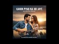 Kahin Pyar Na Ho Jaye Recreated Version Bhimesh Solanki Cover Song Himesh Reshammiya