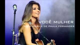 Você Mulher - Paula Fernandes ( Nova Música 2013)
