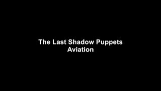 Aviation - The Last Shadow Puppets (Lyrics)