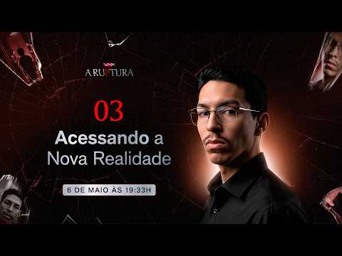 A Ruptura - Aula 03 - Acessando a Nova Realidade - Paulo Aguiar - (06/05) às 19:33h