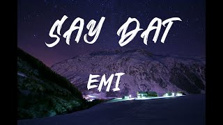 Download lagu EMI - Say Dat (Lyrics) mp3