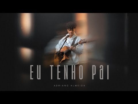 EU TENHO PAI - ADRIANO ALMEIDA ( Clipe Oficial )
