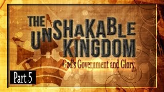 preview picture of video 'The Unshakable Kingdom (Part 5) - God's Government and Glory'
