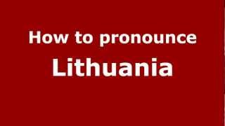 How to pronounce Lithuania