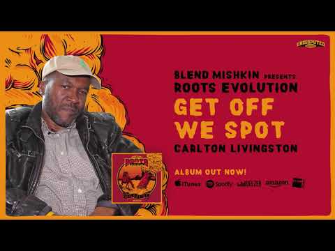 Blend Mishkin x Roots Evolution & Carlton Livingston - Get Off We Spot
