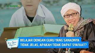 Download lagu Belajar dengan Guru yang Sanadnya Tidak Jelas, Apakah Tidak Dapat Syafa'at? - Buya Yahya Menjawab mp3