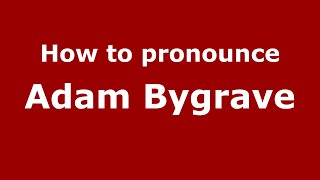 How to pronounce Adam Bygrave