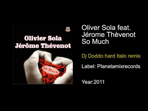 Olivier Sola feat Jérôme Thevenot - So Much (Dj Doddo hard italo remix)