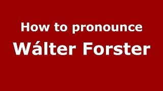 How to pronounce W&aacute;lter Forster