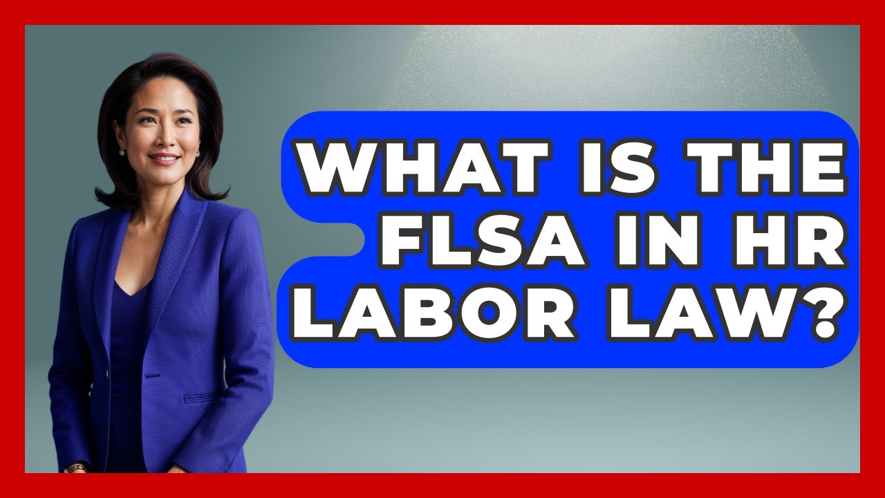 What Is The FLSA In HR Labor Law? - Office Wellness Insights