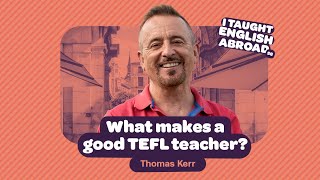 What makes a good TEFL teacher? | Thomas Kerr