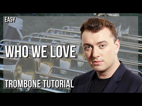 How to play Who We Love by Sam Smith ft Ed Sheeran on Trombone (Tutorial)