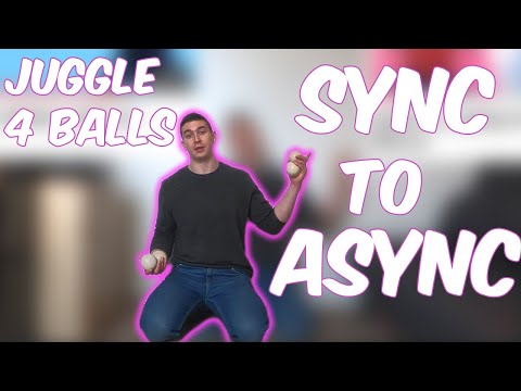 How to Juggle 4 Balls - Sync into Async