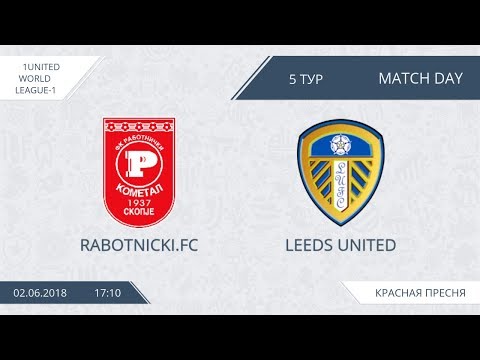 AFL18.  1United World. League 1.  Day 5.  Rabotnicki - Leeds United