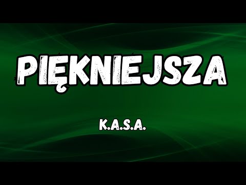 K.A.S.A. - PIĘKNIEJSZA (tekst/lyrics)