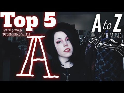 My Top 5 Goth Songs Beginning with A 🎶 - A to Z Goth Music ||Radically Dark||