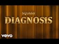 Squash - Diagnosis (Official Audio)
