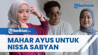 TERKUAK! INILAH MAHAR Pernikahan yang Diberikan Mantan Suami Ririe Fairus, Ayus untuk Nissa Sabyan