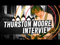 I Interviewed Thurston Moore