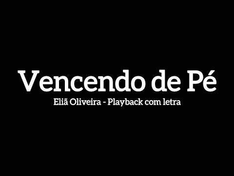 VENCENDO DE PÉ - ELIÃ OLIVEIRA (Playback com letra)