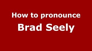 How to pronounce Brad Seely