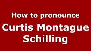 How to pronounce Curtis Montague Schilling