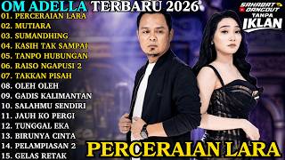 Download lagu OM ADELLA TERBARU | PERCERAIAN LARA - MUTIARA | OM ADELLA FULL ALBUM 2026 mp3