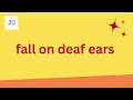 What does fall on deaf ears mean? Fall on deaf ears examples.