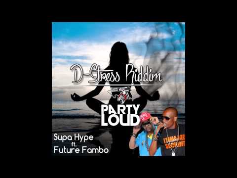 SUPA HYPE FT FAMBO - PARTY LOUD (D-STRESS RIDDIM)