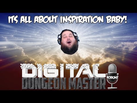 The Digital Dungeon Podcast #6 - Dungeons & Dragons 5e - It's All About Inspiration Baby!