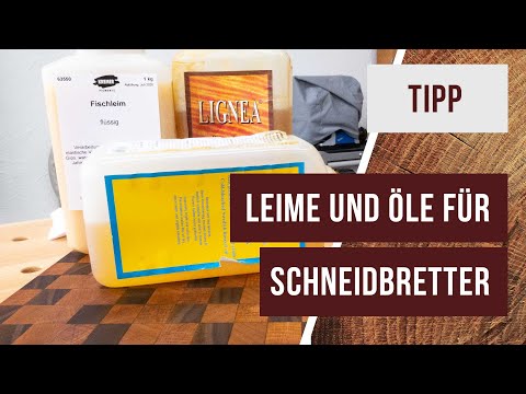 Schneidbretter: Welchen Leim und welches Öl nehmen? Das sind meine Erfahrungen der letzten Jahre.