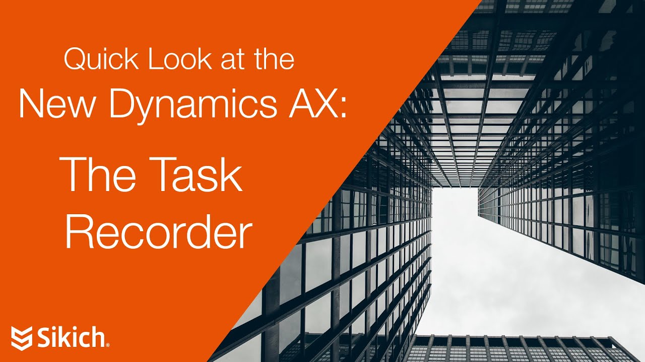 Quick Look - The New Dynamics AX | The Task Recorder | Sikich