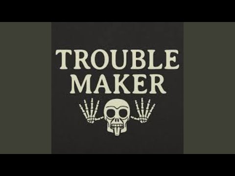 Trouble Maker