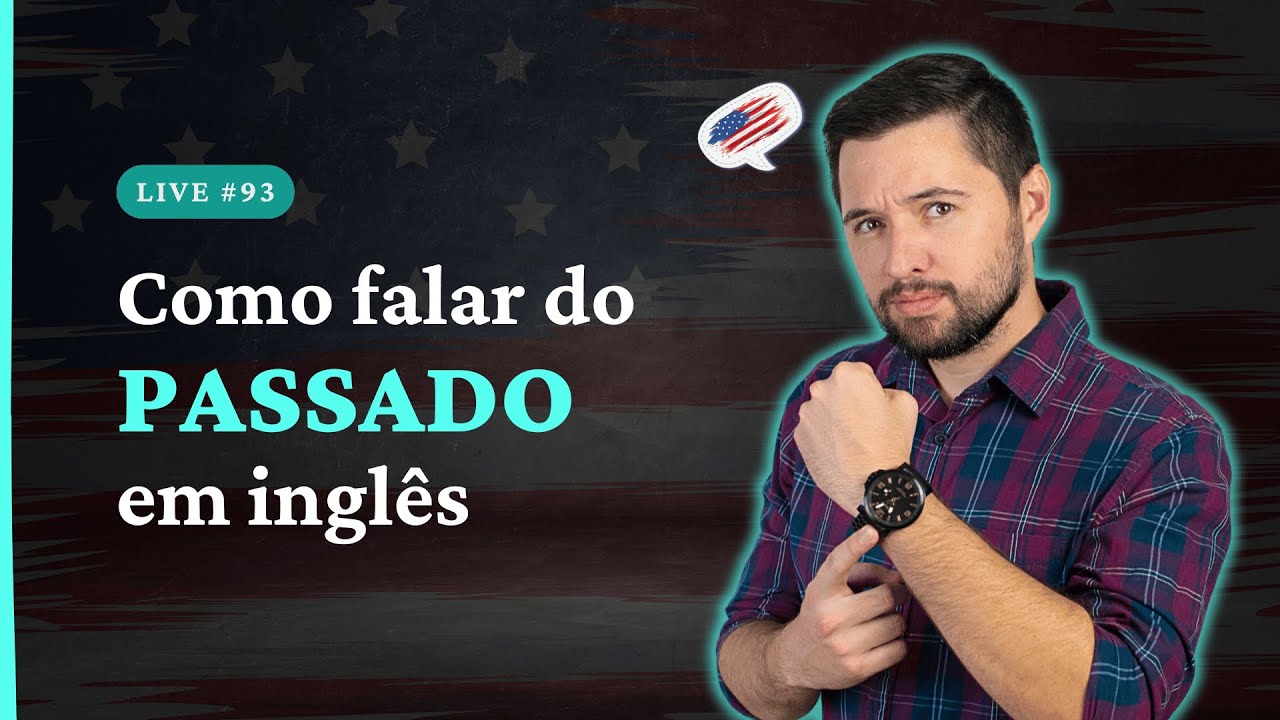 Como Falar do PASSADO Em Inglês - Live #93