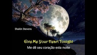 Shakin Stevens-Give me your heart tonight (Me dê seu coração esta noite)
