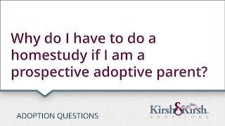Adoption Questions: Why do I have to do a homestudy if I am a prospective adoptive parent?