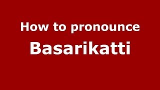 How to pronounce Basarikatti