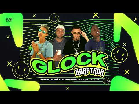 ROBERTINHO CL, ARTISTA JR, MC APENA, MC LOKÃO- GLOCK ADAPTADA