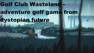 Golf Club Wasteland - Video Review of science fiction golf game with atmospheric story