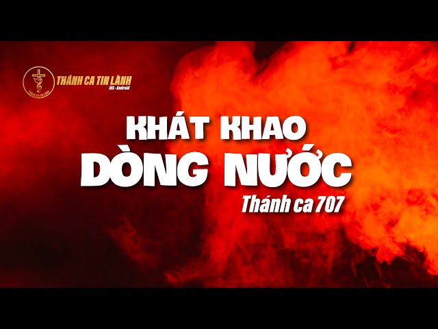 THÁNH CA 707 | KHÁT KHAO DÒNG NƯỚC | KARAOKE THÁNH CA TIN LÀNH