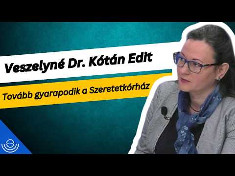 Pirkadat: Veszelyné Dr. Kótán Edit – Tovább gyarapodik a Szeretetkórház