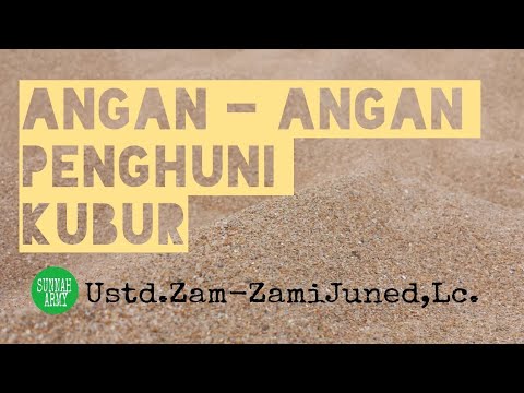 ANGAN-ANGAN TERBESAR PENGHUNI KUBUR.(Ustd.Zam-Zami juned,Lc)