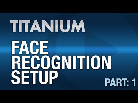 TITANIUM NVRs: Face Recognition Setup Part 1