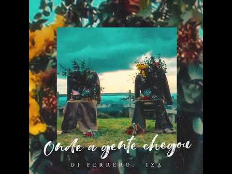 Onde A Gente Chegou-Di Ferrero,IZA