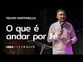 O Que é Andar Por Fé Telmo Martinello Abba Pai Church