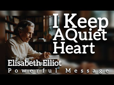 I Keep AQuiet Heart | Elisabeth Elliot | Powerful Message