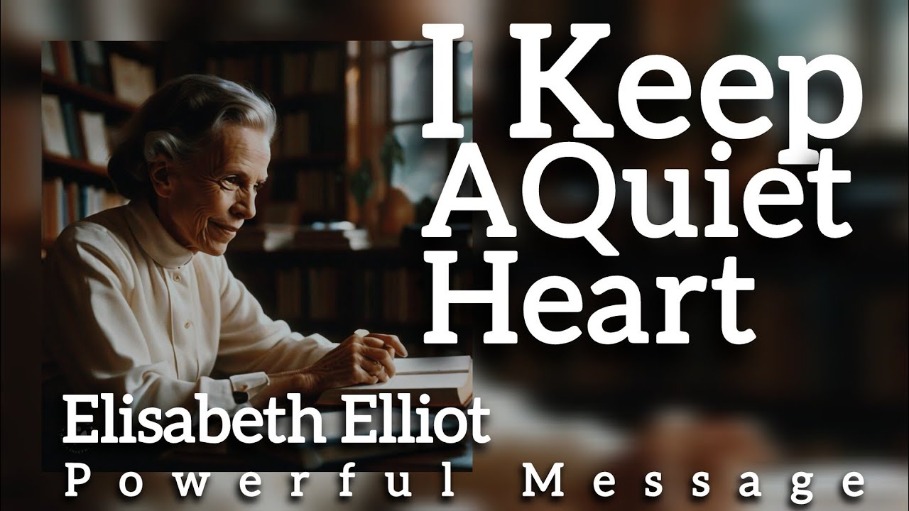 I Keep AQuiet Heart | Elisabeth Elliot | Powerful Message